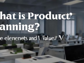 产品策划究竟是什么？核心要素与价值何在？